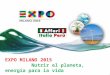 EXPO MILANO 2015 Nutrir el planeta, energía para la vida