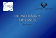 CURSO BÁSICO DE LINUX REPASO. Sistema Operativo UNIXCurso básico de Linux2 de 65 Comandos UNIX $ comando opciones argumentos Las opciones modifican el