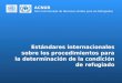 ACNUR Alto Comisionado de Naciones Unidas para los Refugiados Estándares internacionales sobre los procedimientos para la determinación de la condición