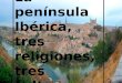 La península Ibérica, tres religiones, tres culturas