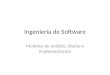 Ingeniería de Software Modelos de análisis, diseño e implementación