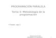 Programación Paralela Metodología de la Programación 1 PROGRAMACIÓN PARALELA Tema 4: Metodología de la programación Foster, cap 2