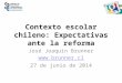 Contexto escolar chileno: Expectativas ante la reforma José Joaquín Brunner  27 de junio de 2014