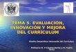TEMA 5. EVALUACIÓN, INNOVACIÓN Y MEJORA DEL CURRÍCULUM Diseño, Desarrollo e Innovación del Currículum Profesora: M. P. Cáceres Reche/ J. M. Trujillo Torres