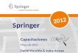 Springer Capacitaciones Mayo de 2012 David Mouriño & Indra Arroyo 2012