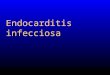 Endocarditis infecciosa. -Manifestaciones clínicas -Cambios en epidemiología -Complicaciones/frecuencia -Serie de casos SSC -Comparación con estudio Eiras
