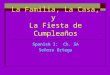 La Familia, La Casa, y La Fiesta de Cumpleaños Spanish I: Ch. 5A Señora Ortega