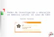 Redes de investigación y educación en América Latina: el caso de CUDI Carlos Casasús