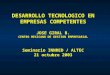 DESARROLLO TECNOLOGICO EN EMPRESAS COMPETENTES JOSE GIRAL B. CENTRO MEXICANO DE GESTION EMPRESARIAL Seminario INNRED / ALTEC 21 octubre 2003