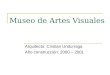 Museo de Artes Visuales Arquitecto: Cristian Undurraga Año construcción: 2000 – 2001