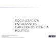 SOCIALIZACIÓN ESTUDIANTES CARRERA DE CIENCIA POLÍTICA OCTUBRE 2012