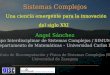 Sistemas Complejos Una ciencia emergente para la innovación del siglo XXI Angel Sánchez Grupo Interdisciplinar de Sistemas Complejos / SIMUMAT Departamento