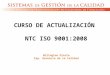 CURSO DE ACTUALIZACIÓN NTC ISO 9001:2008 Wilington Olarte Esp. Gerencia de la Calidad