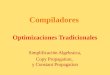 Compiladores Optimizaciones Tradicionales Simplificación Algebraica, Copy Propagation, y Constant Propagation