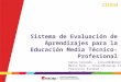 Sistema de Evaluación de Aprendizajes para la Educación Media Técnico-Profesional Sonia Zavando – szavando@inacap.cl Mario Ruiz – mruizc@inacap.cl Francisco