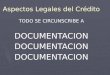 Aspectos Legales del Crédito TODO SE CIRCUNSCRIBE A DOCUMENTACIONDOCUMENTACIONDOCUMENTACION