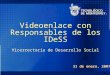 1 31 de enero, 2007 Videoenlace con Responsables de los IDeSS Vicerrectoría de Desarrollo Social
