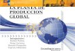 LA PLANTA DE PRODUCCION GLOBAL Integrantes: Esther Palma Rony Carreno Ronald Ponguillo Tayron Cifuentes Tecnologías para Internet
