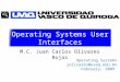 Operating Systems User Interfaces M.C. Juan Carlos Olivares Rojas Operating Systems jolivares@uvaq.edu.mx February, 2009