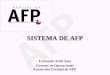 SISTEMA DE AFP Fernando Avila Soto Gerente de Operaciones Asociación Gremial de AFP