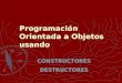 Programación Orientada a Objetos usando CONSTRUCTORES DESTRUCTORES