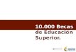 10.000 Becas de Educación Superior.. Plan Operativo