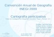 Convención Anual de Geografía INEGI 2009 Cartografía participativa Centro de Investigación en Geografía y Geomática “Jorge L. Tamayo”, A.C. Rodrigo Tapia