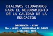 DIALOGOS CIUDADANOS PARA EL MEJORAMIENTO DE LA CALIDAD DE LA EDUCACION EXPERIENCIA – AZUAY GPA – ALDES – UNIVERSIDAD DE CUENCA septiembre 2008