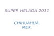 SUPER HELADA 2011 CHIHUAHUA, MEX.. NEVADA Y SUPER HELADA ( -17°C) CHIHUHAUA, CHIH., FEBRERO DE 2011