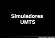 Simuladores UMTS Miguel Andr©s  Carlos Bueno Simuladores UMTS
