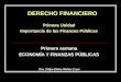 DERECHO FINANCIERO Primera Unidad Importancia de las Finanzas Públicas Primera semana ECONOMÍA Y FINANZAS PÚBLICAS Dra. Felipa Elvira Muñoz Ccuro