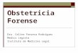 Obstetricia Forense Dra. Celina Fonseca Rodríguez Medico Legista Instituto de Medicina Legal