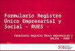 Formulario Registro Único Empresarial y Social – RUES -