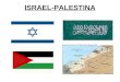 ISRAEL-PALESTINA. LA CREACIÓN DEL ESTADO DE ISRAEL Entre 1922 y 1948 el territorio de Palestina es administrado por Gran Bretaña. Durante la I Guerra