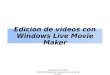Edición de videos con Windows Live Movie Maker Rosa Quiroz Arrieta Líder Multiplicador y Comunicadora Rural CorPBA