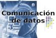 Comunicación de datos. Concepto La comunicación de datos implica el proceso de recopilar y distribuir la representación electrónica de la información