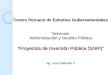 Centro Peruano de Estudios Gubernamentales Diplomado Administración y Gestión Pública “Proyectos de Inversión Pública (SNIP)” Ing. Juan Carbonel V