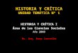 HISTORIA Y CRÍTICA UNIDAD TEMÁTICA Nº 1 HISTORIA Y CRÍTICA I Área de las Ciencias Sociales Año 2009 Ms. Arq. Anna Lancelle