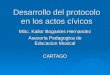 Desarrollo del protocolo en los actos cívicos MSc. Kailor Bogantes Hernandez Asesoria Pedagogica de Educacion Musical CARTAGO