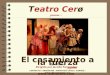 El casamiento a la fuerza Dirigida por Jacobo Fernández Aguilar Teatro Cerø presenta… de Moliére CONTACTO : 968934384 / 600364376 (Pilar) CORREO : pilarculianez@gmail.com