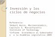 Inversión y los ciclos de negocios Referencia:  Robert Barro, Macroeconomics, Capítulo 9, Massachusetts Institute of Technology  Informe Econoómico al