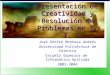 Presentación de Creatividad y Resolución de Problemas en T. I. José Onofre Montesa Andrés Universidad Politécnica de Valencia Escuela Superior de Informática
