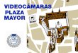 VIDEOCÁMARAS PLAZA MAYOR DE MADRID. INTRODUCCIÓN - Garantizar la seguridad ciudadana en los espacios públicos. - Prevención: anunciar las videocámaras