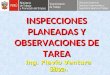 INSPECCIONES PLANEADAS Y OBSERVACIONES DE TAREA 2011 Ing. Flavio Ventura Silva