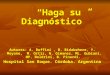 “Haga su Diagnóstico” “Haga su Diagnóstico” Autores: A. Ruffini, B. Bidabehere, Y. Moyano, M. Ortiz, N. Gimenez, ML. Gubiani, MP. Boldrini, B. Pinardi