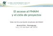 El acceso al FMAM y el ciclo de proyectos Taller de Circunscripción Ampliado del FMAM Asunción, Paraguay 14 y 15 de Abril de 2015