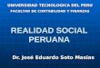 REALIDAD SOCIAL PERUANA Dr. José Eduardo Soto Masias UNIVERSIDAD TECNOLOGICA DEL PERU FACULTAD DE CONTABILIDAD Y FINANZAS