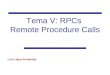 Tema V: RPCs Remote Procedure Calls Luis López Fernández