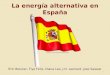 La energía alternativa en España Erin Beisner, Tiye Felix, Diana Lee, J.D. Leonard, Jose Salazar 1 