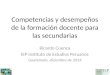 Competencias y desempeños de la formación docente para las secundarias Ricardo Cuenca IEP Instituto de Estudios Peruanos Guatemala, diciembre de 2014